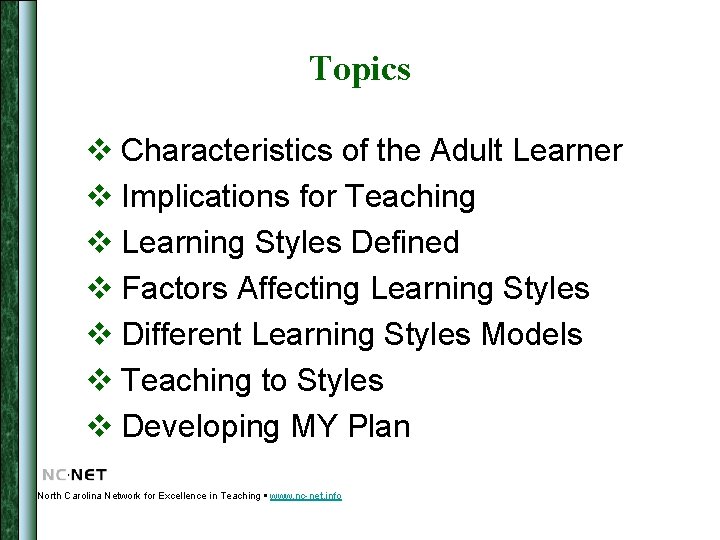 Topics v Characteristics of the Adult Learner v Implications for Teaching v Learning Styles