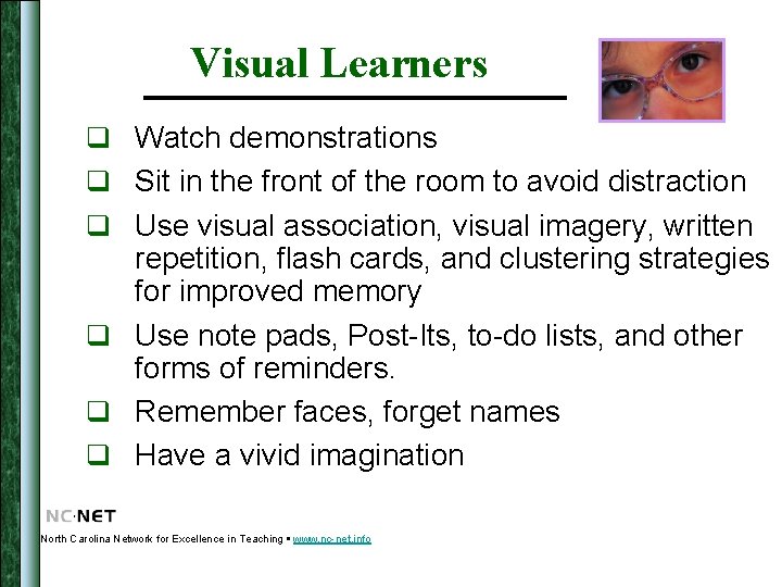 Visual Learners q Watch demonstrations q Sit in the front of the room to