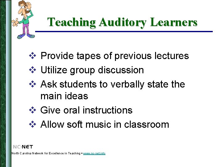 Teaching Auditory Learners v Provide tapes of previous lectures v Utilize group discussion v