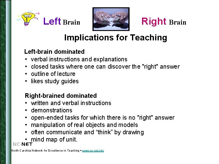 Left Brain Right Brain Implications for Teaching Left-brain dominated • verbal instructions and explanations
