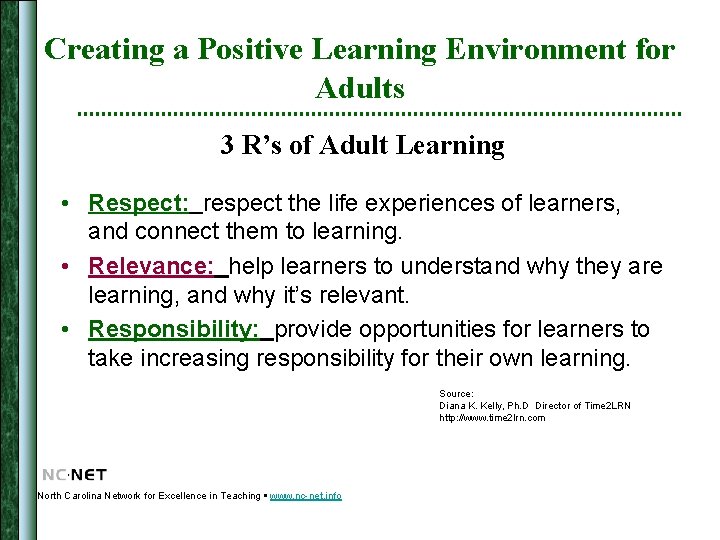 Creating a Positive Learning Environment for Adults 3 R’s of Adult Learning • Respect: