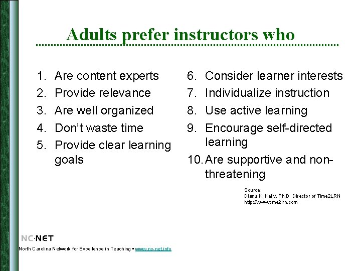 Adults prefer instructors who 1. 2. 3. 4. 5. Are content experts Provide relevance