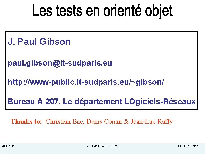 J. Paul Gibson paul. gibson@it-sudparis. eu http: //www-public. it-sudparis. eu/~gibson/ Bureau A 207, Le