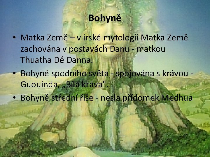 Bohyně • Matka Země – v irské mytologii Matka Země zachována v postavách Danu