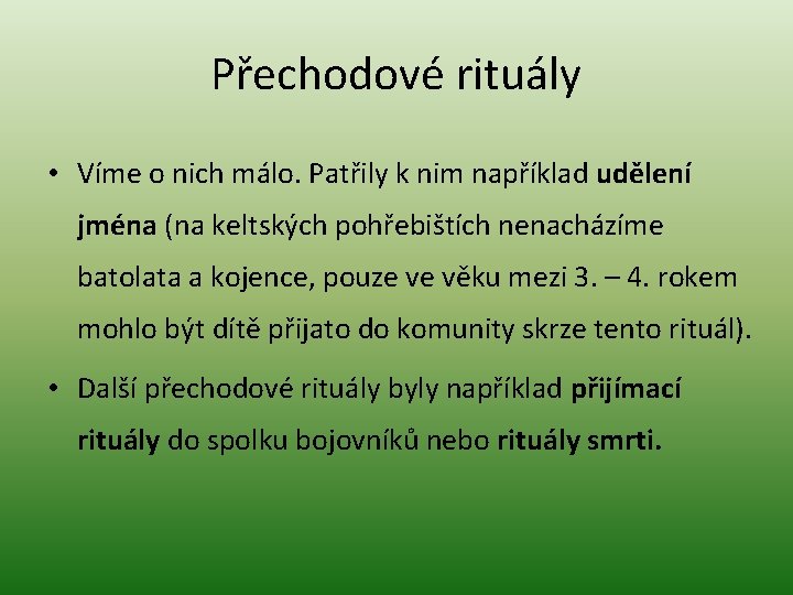 Přechodové rituály • Víme o nich málo. Patřily k nim například udělení jména (na