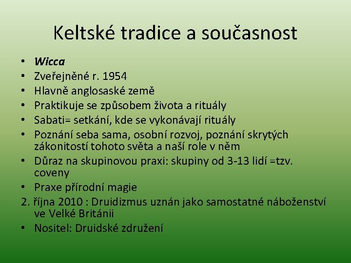 Keltské tradice a současnost Wicca Zveřejněné r. 1954 Hlavně anglosaské země Praktikuje se způsobem