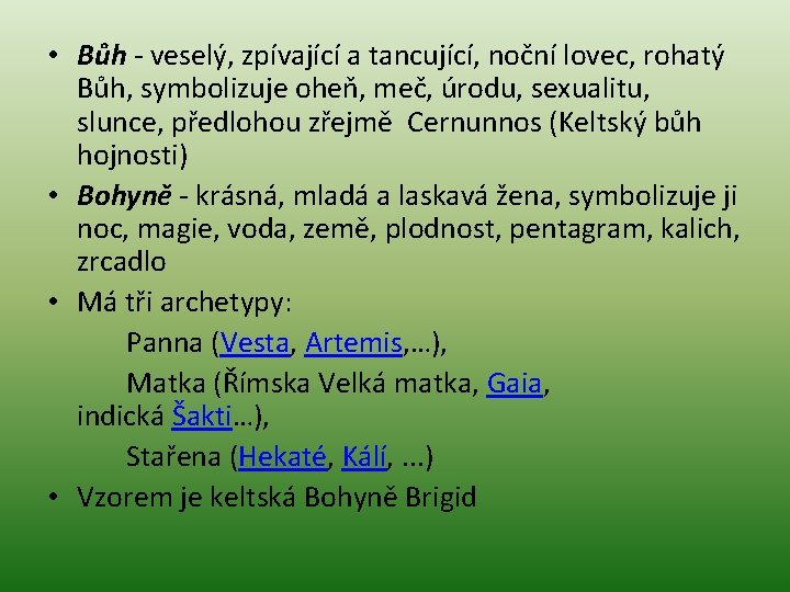  • Bůh - veselý, zpívající a tancující, noční lovec, rohatý Bůh, symbolizuje oheň,