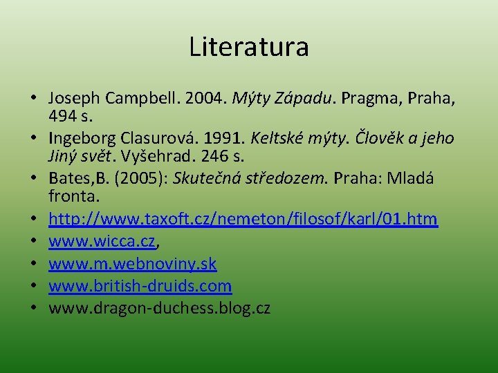 Literatura • Joseph Campbell. 2004. Mýty Západu. Pragma, Praha, 494 s. • Ingeborg Clasurová.