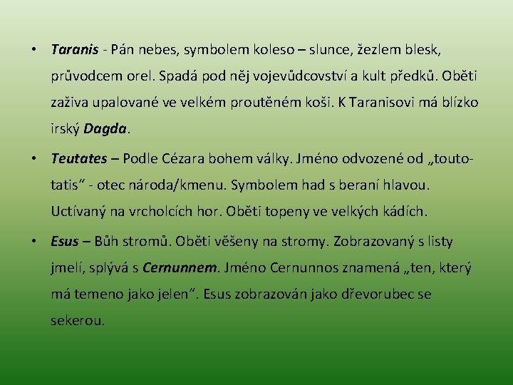  • Taranis - Pán nebes, symbolem koleso – slunce, žezlem blesk, průvodcem orel.