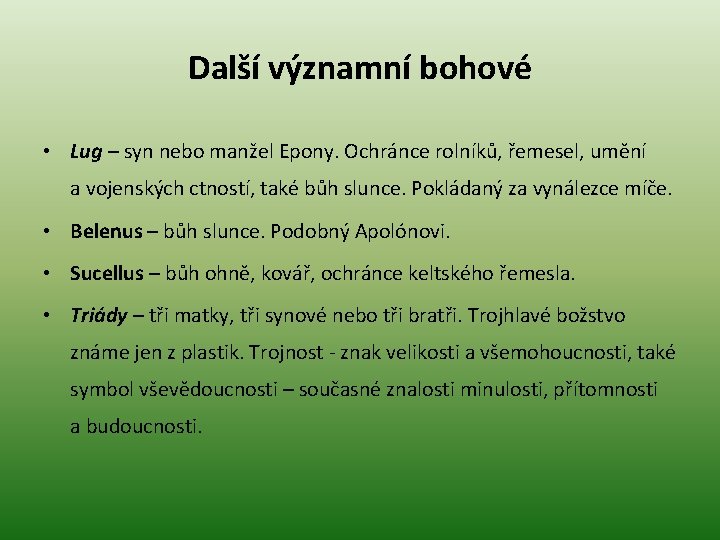 Další významní bohové • Lug – syn nebo manžel Epony. Ochránce rolníků, řemesel, umění