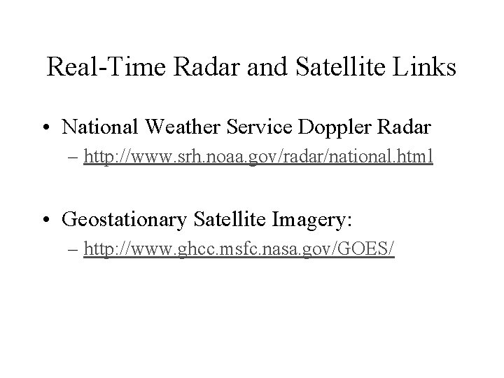 Real-Time Radar and Satellite Links • National Weather Service Doppler Radar – http: //www.