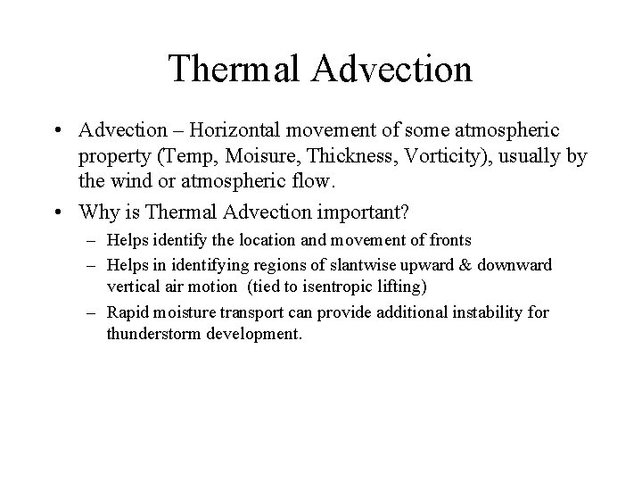 Thermal Advection • Advection – Horizontal movement of some atmospheric property (Temp, Moisure, Thickness,