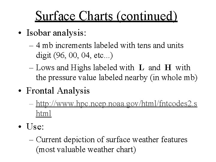 Surface Charts (continued) • Isobar analysis: – 4 mb increments labeled with tens and