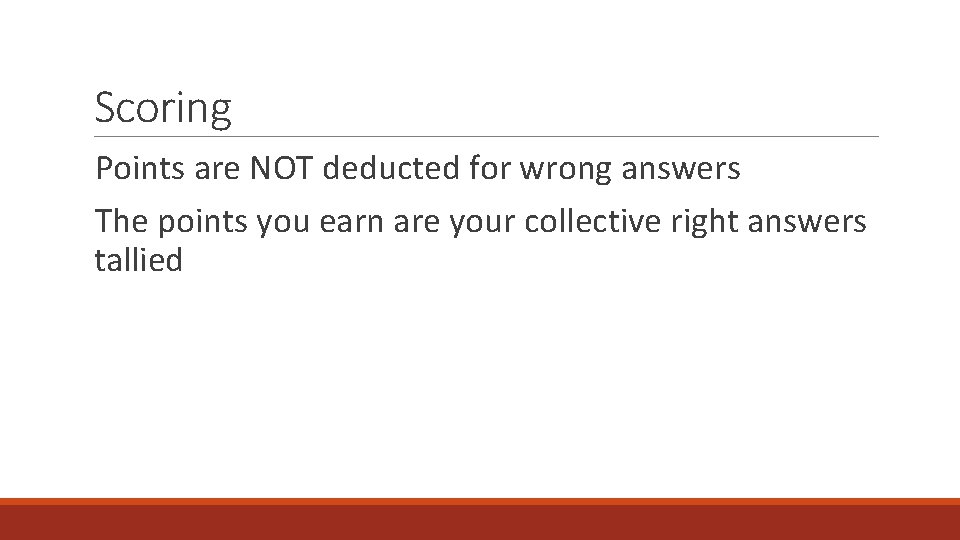 Scoring Points are NOT deducted for wrong answers The points you earn are your