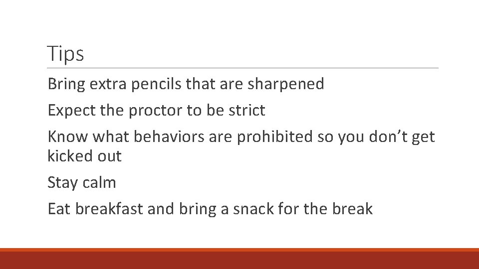 Tips Bring extra pencils that are sharpened Expect the proctor to be strict Know