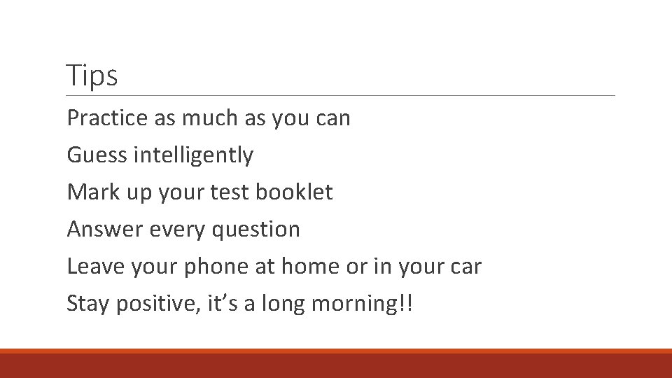 Tips Practice as much as you can Guess intelligently Mark up your test booklet