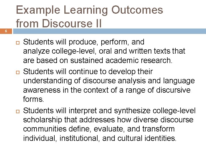 6 Example Learning Outcomes from Discourse II Students will produce, perform, and analyze college-level, 6 Example Learning Outcomes from Discourse II Students will produce, perform, and analyze college-level,