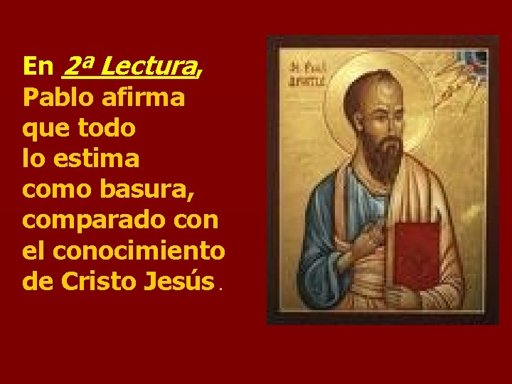 En 2ª Lectura, Pablo afirma que todo lo estima como basura, comparado con el