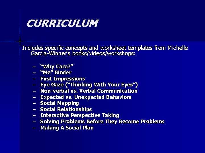 CURRICULUM Includes specific concepts and worksheet templates from Michelle Garcia-Winner‘s books/videos/workshops: – – –