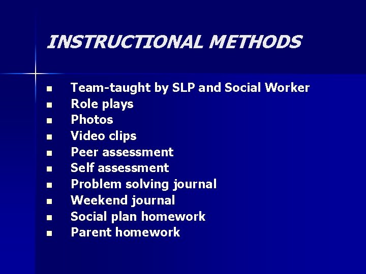 INSTRUCTIONAL METHODS n n n n n Team-taught by SLP and Social Worker Role