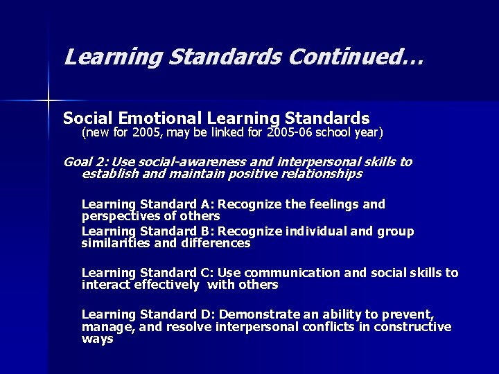 Learning Standards Continued… Social Emotional Learning Standards (new for 2005, may be linked for