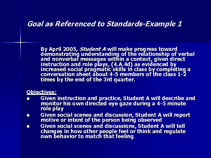 Goal as Referenced to Standards-Example 1 By April 2005, Student A will make progress