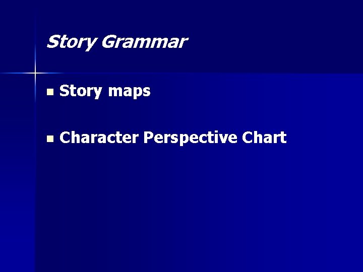 Story Grammar n Story maps n Character Perspective Chart 