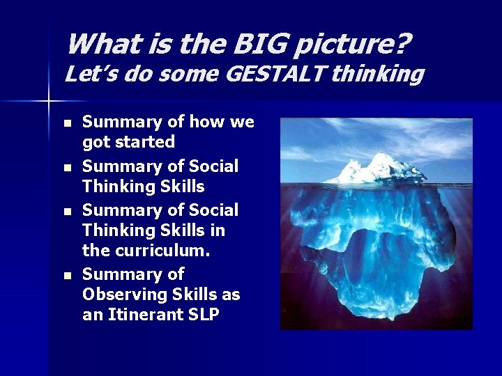 What is the BIG picture? Let’s do some GESTALT thinking n n Summary of