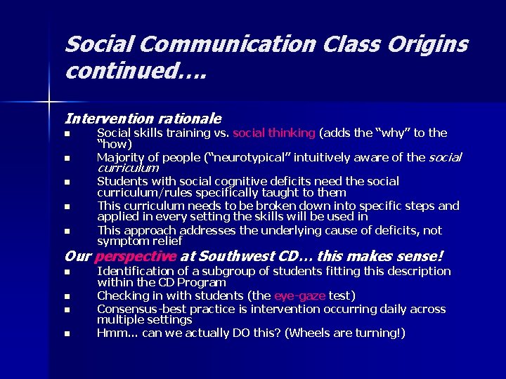Social Communication Class Origins continued…. Intervention rationale n n n Social skills training vs.