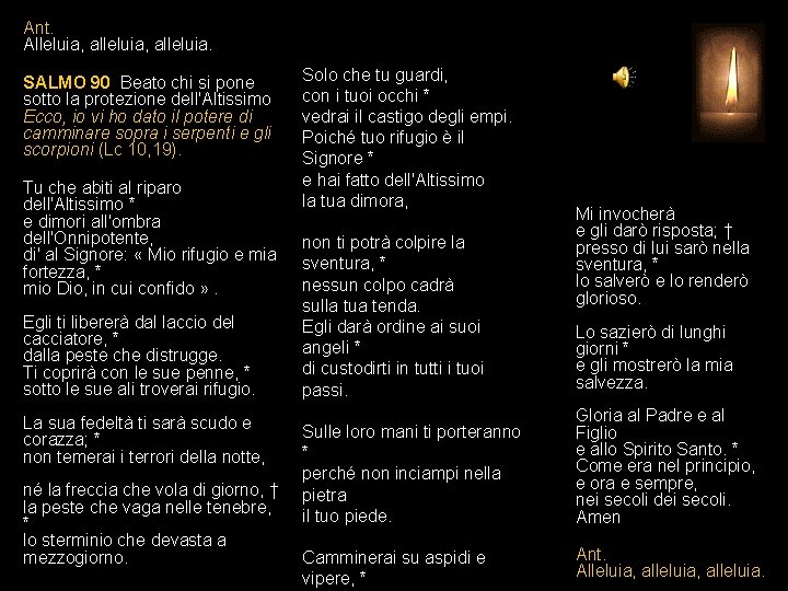 Ant. Alleluia, alleluia. SALMO 90 Beato chi si pone sotto la protezione dell'Altissimo Ecco,