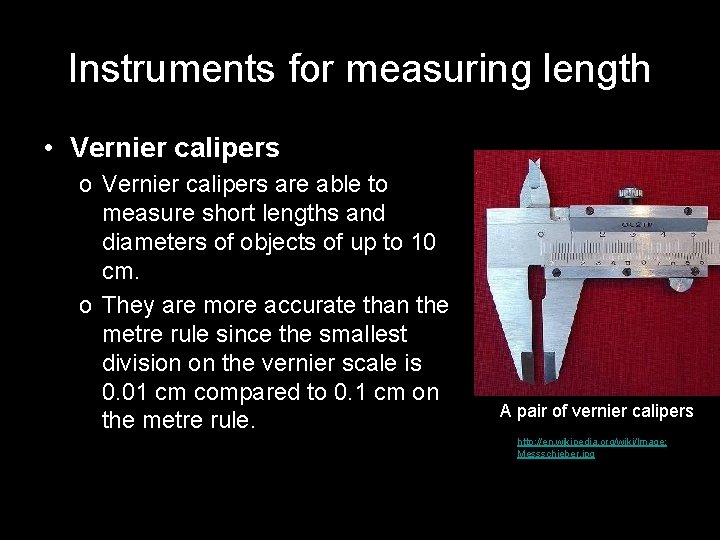 Instruments for measuring length • Vernier calipers o Vernier calipers are able to measure