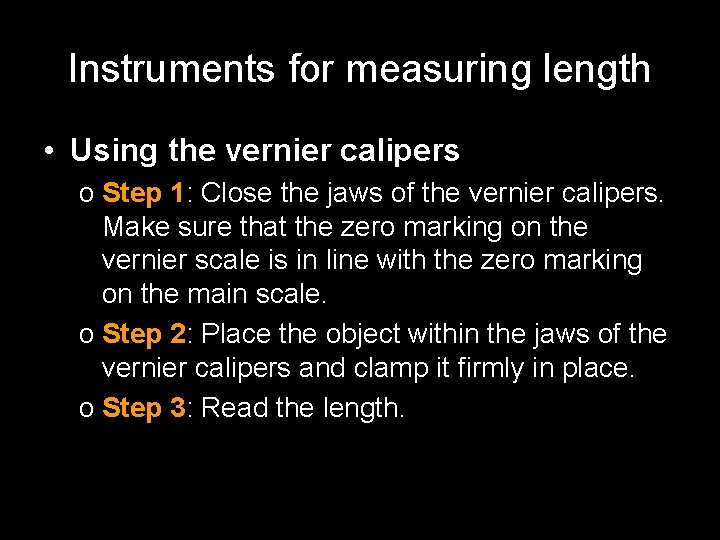 Instruments for measuring length • Using the vernier calipers o Step 1: Close the