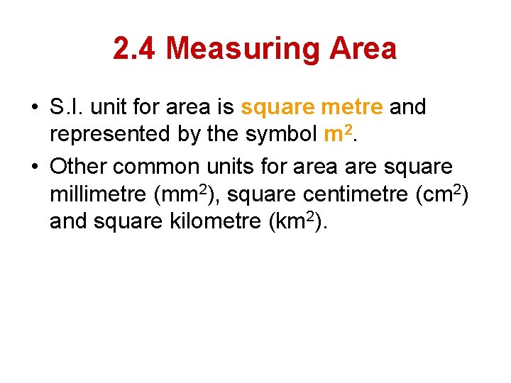 2. 4 Measuring Area • S. I. unit for area is square metre and