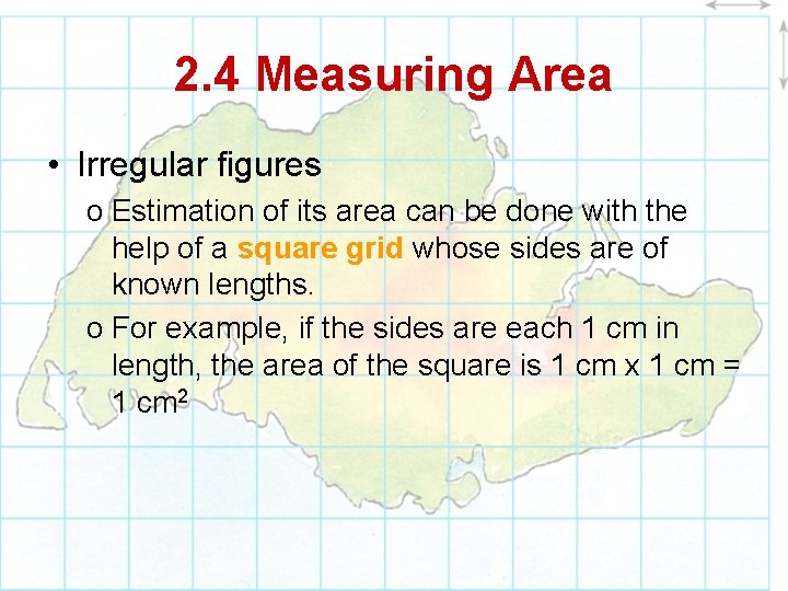 2. 4 Measuring Area • Irregular figures o Estimation of its area can be