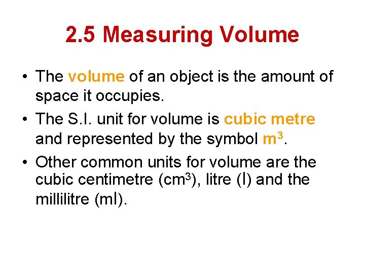2. 5 Measuring Volume • The volume of an object is the amount of
