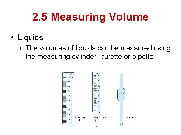 2. 5 Measuring Volume • Liquids o The volumes of liquids can be measured