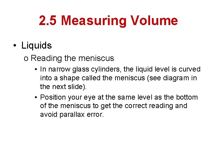 2. 5 Measuring Volume • Liquids o Reading the meniscus • In narrow glass