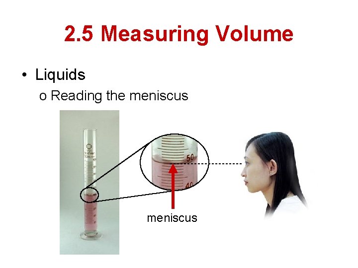 2. 5 Measuring Volume • Liquids o Reading the meniscus 