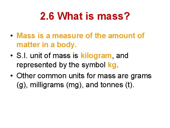 2. 6 What is mass? • Mass is a measure of the amount of