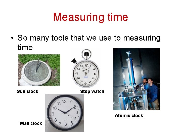 Measuring time • So many tools that we use to measuring time Sun clock