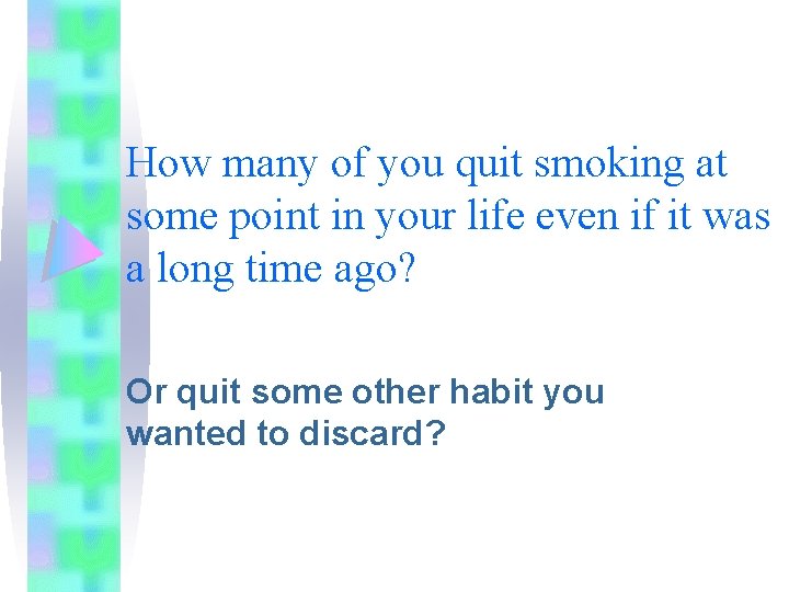 How many of you quit smoking at some point in your life even if How many of you quit smoking at some point in your life even if