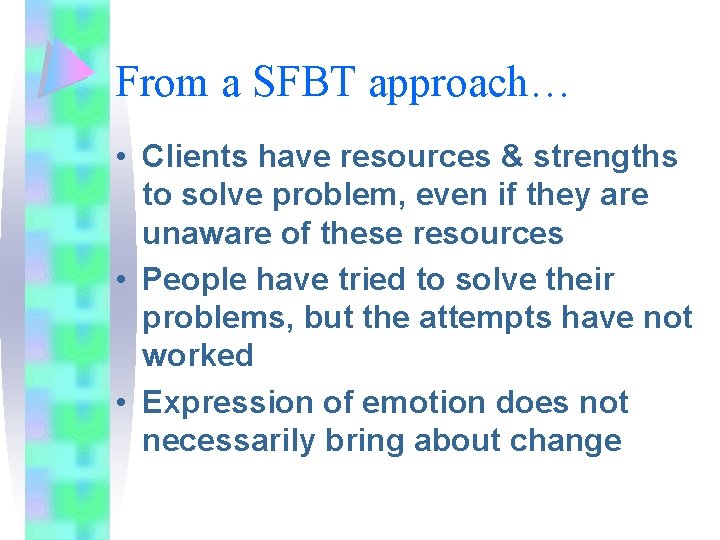 From a SFBT approach… • Clients have resources & strengths to solve problem, even From a SFBT approach… • Clients have resources & strengths to solve problem, even