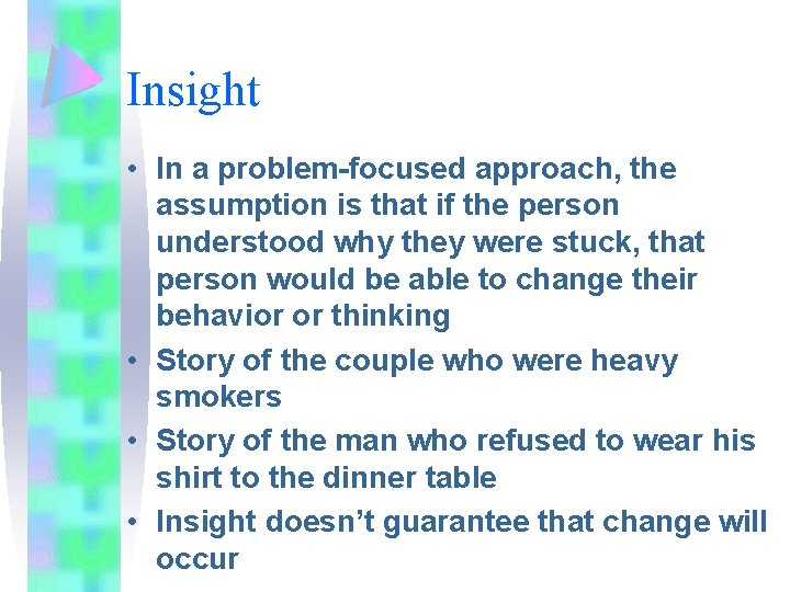 Insight • In a problem-focused approach, the assumption is that if the person understood Insight • In a problem-focused approach, the assumption is that if the person understood