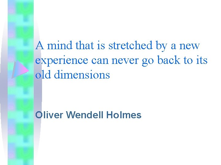 A mind that is stretched by a new experience can never go back to A mind that is stretched by a new experience can never go back to