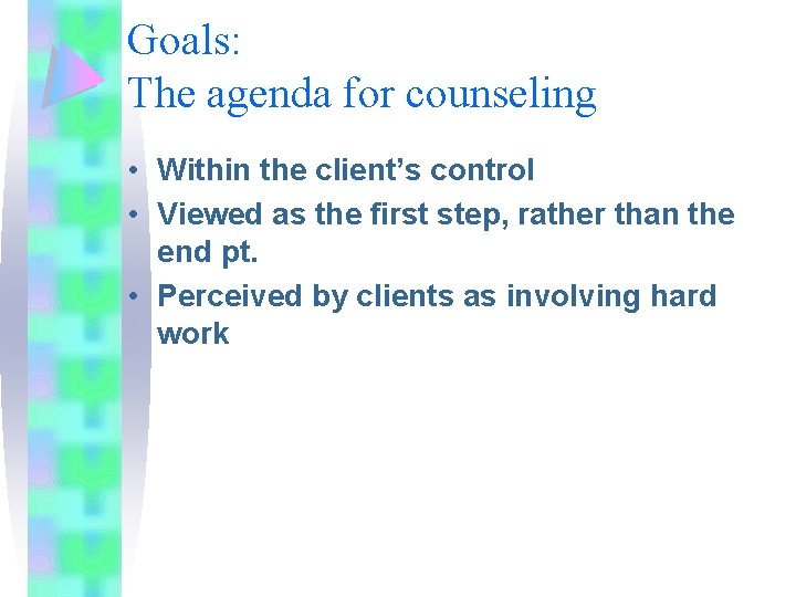 Goals: The agenda for counseling • Within the client’s control • Viewed as the Goals: The agenda for counseling • Within the client’s control • Viewed as the