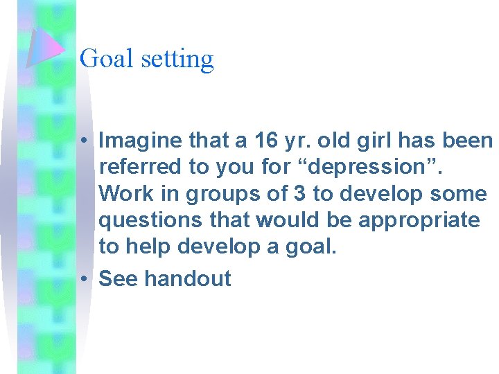 Goal setting • Imagine that a 16 yr. old girl has been referred to Goal setting • Imagine that a 16 yr. old girl has been referred to