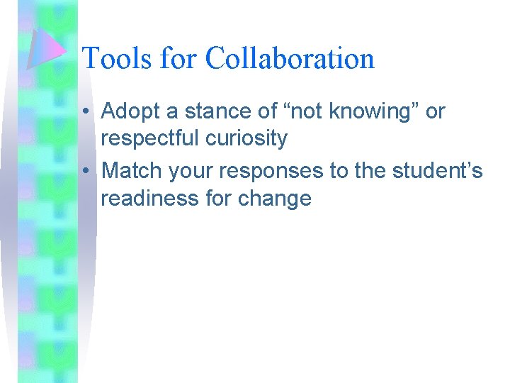 Tools for Collaboration • Adopt a stance of “not knowing” or respectful curiosity • Tools for Collaboration • Adopt a stance of “not knowing” or respectful curiosity •