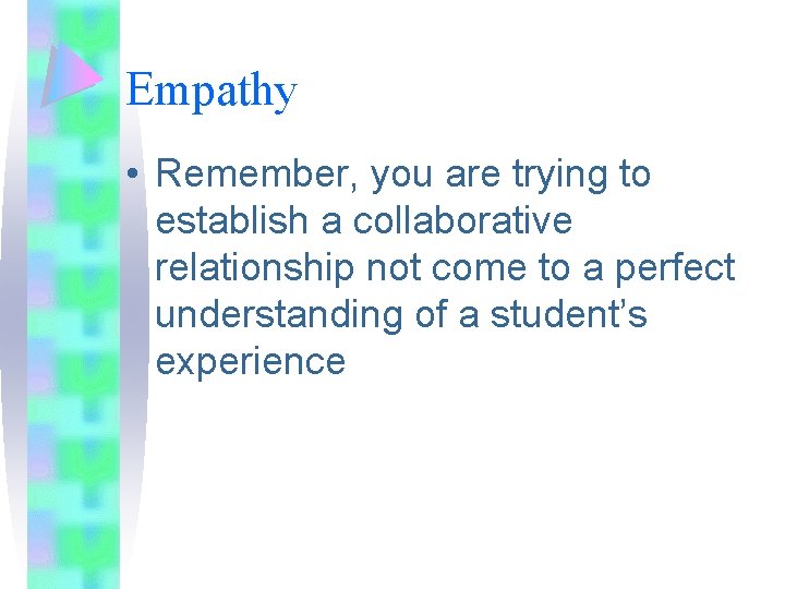 Empathy • Remember, you are trying to establish a collaborative relationship not come to Empathy • Remember, you are trying to establish a collaborative relationship not come to
