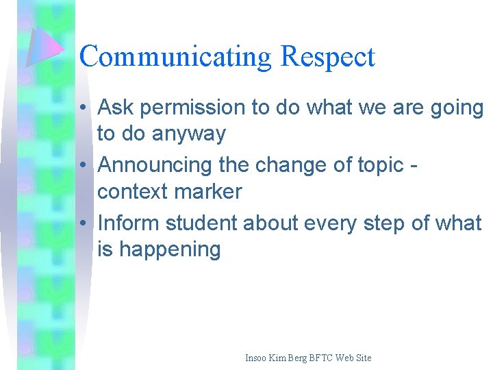 Communicating Respect • Ask permission to do what we are going to do anyway Communicating Respect • Ask permission to do what we are going to do anyway