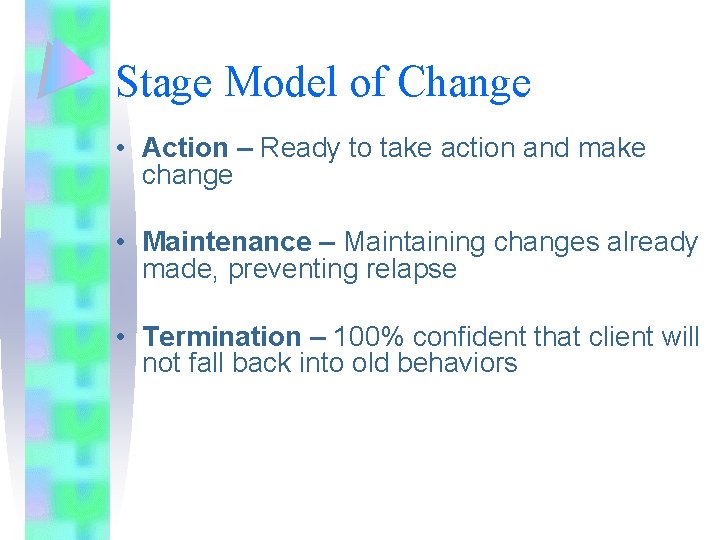 Stage Model of Change • Action – Ready to take action and make change Stage Model of Change • Action – Ready to take action and make change